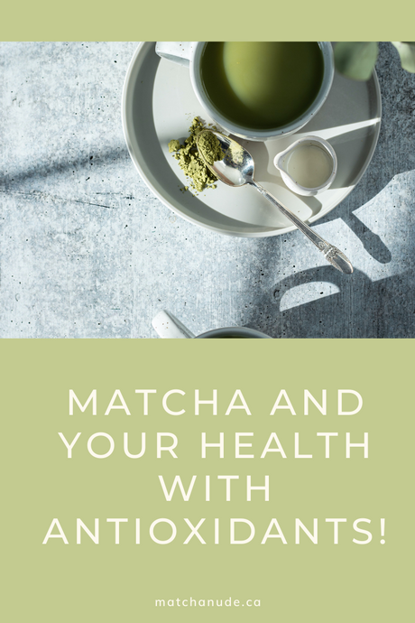 Matcha and your health with Antioxidants!