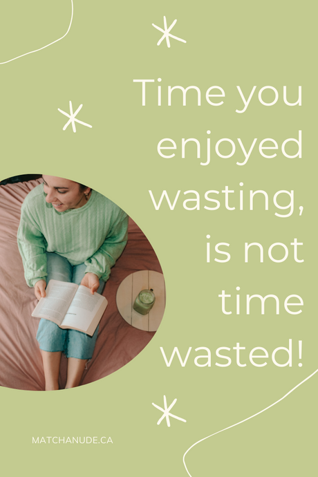Time you enjoyed wasting, is not time wasted!