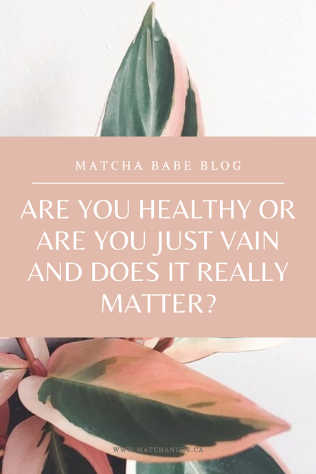 Are you Healthy or are you just Vain and does it really matter?